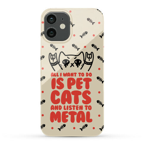 All I Want To Do Is Pet Cats And Listen To Metal Phone Case